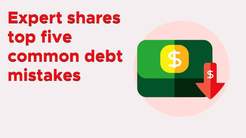 Expert shares top five common debt mistakes